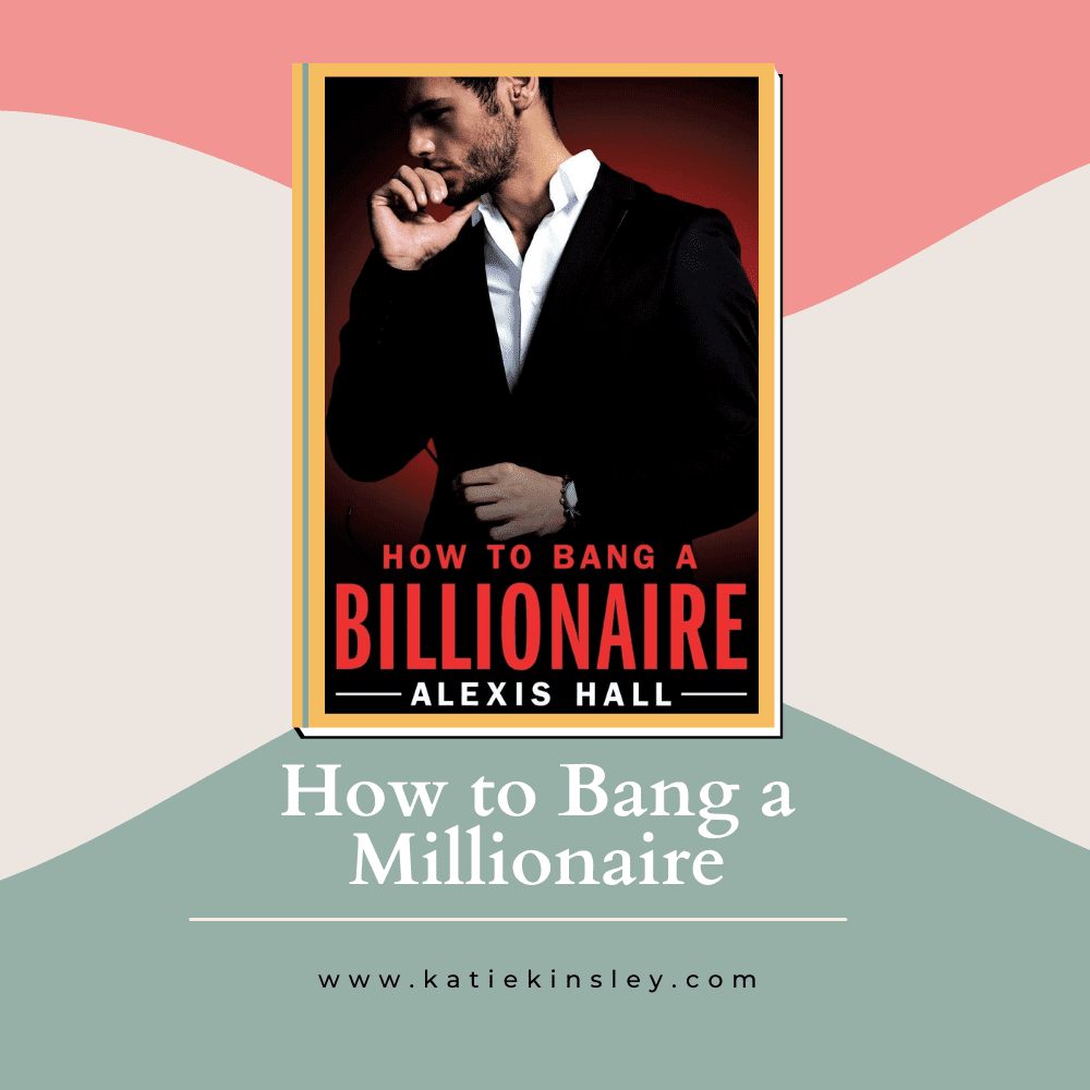 How to Bang a Millionaire by Alexis Hall