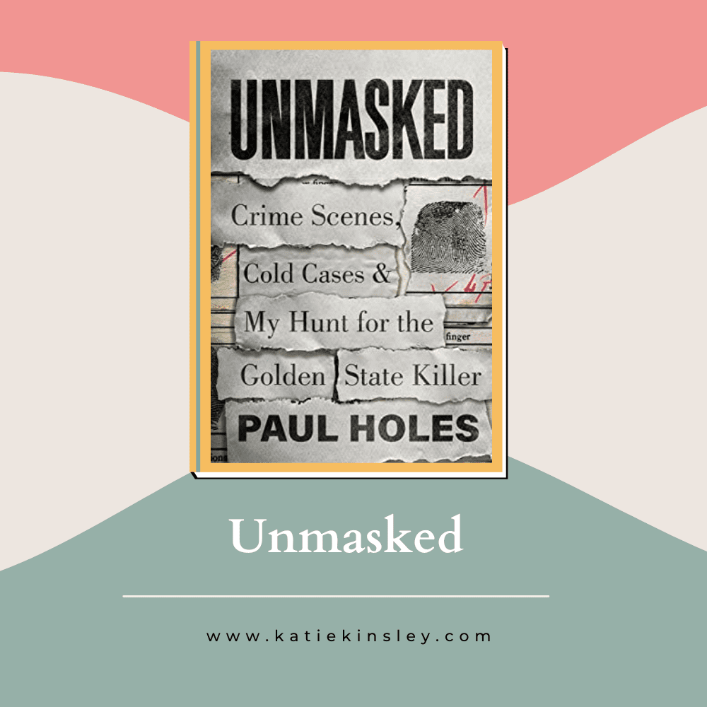 Unmasked My Life Solving America's Cold Cases by Paul Holes
