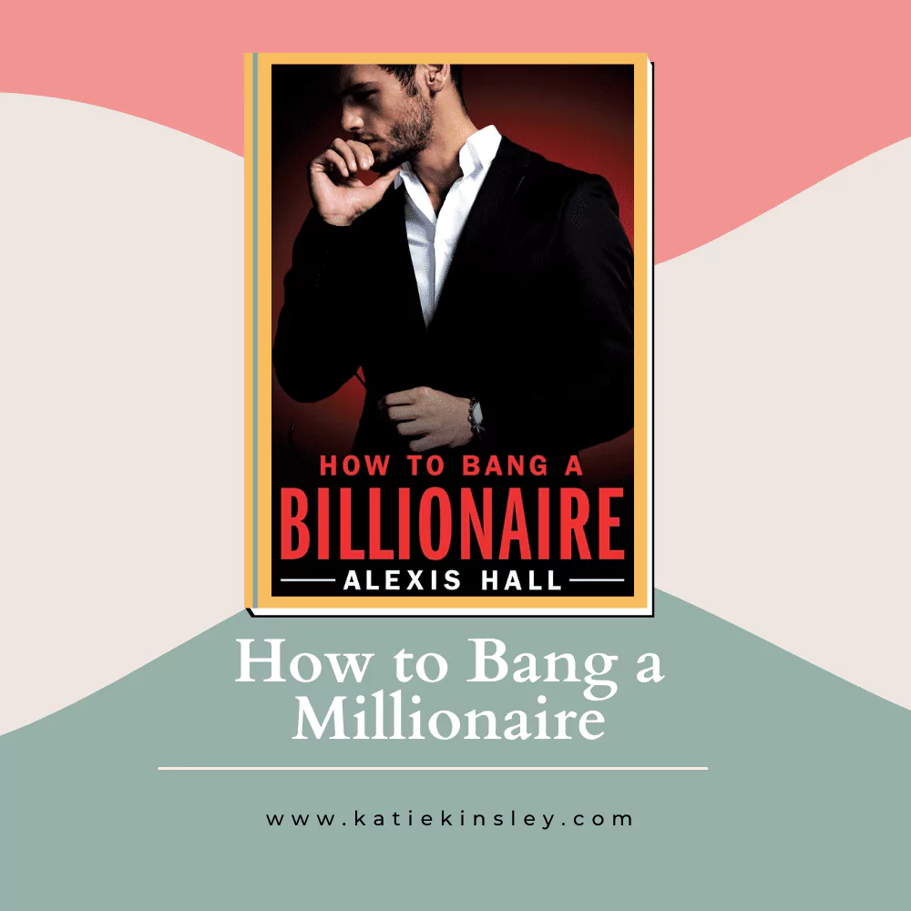 How to Bang a Millionaire by Alexis Hall