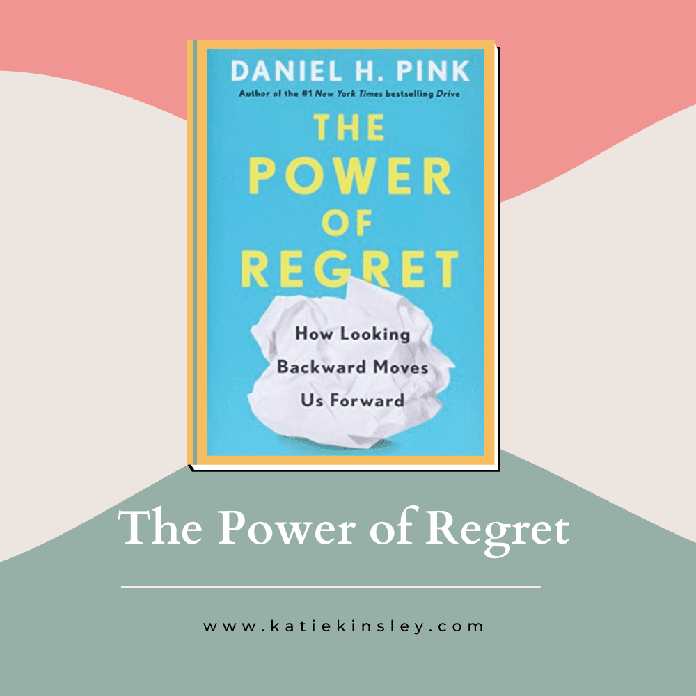 The Power of Regret_ How Looking Backward Moves Us Forward by Daniel H. Pink